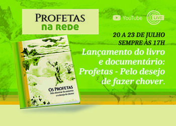 Lives marcam o lançamento do livro e do documentário cearense “Os Profetas – pelo observar da natureza e o desejo de chover”