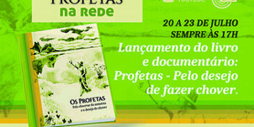 Lives marcam o lançamento do livro e do documentário cearense “Os Profetas – pelo observar da natureza e o desejo de chover”