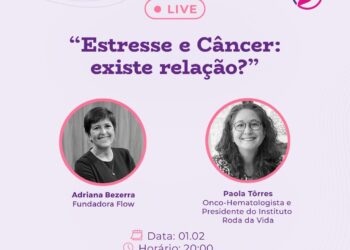 “Estresse e câncer: existe relação?”. O tema será abordado em live da @flowdesenvolvimento na noite de hoje (01)