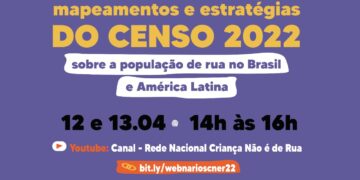 Rede Criança Não É de Rua discute, nesta terça, com o IBGE, a inclusão das pessoas em situação de rua no Censo 2022