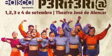 Edisca apresenta espetáculo “P3Rif3Ri@” no Theatro José de Alencar de 1 a 4 de setembro