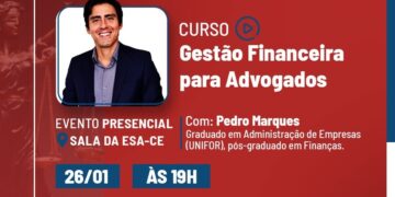 Gestão financeira para advogados é foco de curso gratuito na ESA-CE