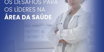 Gestão: os desafios para os líderes na área da saúde