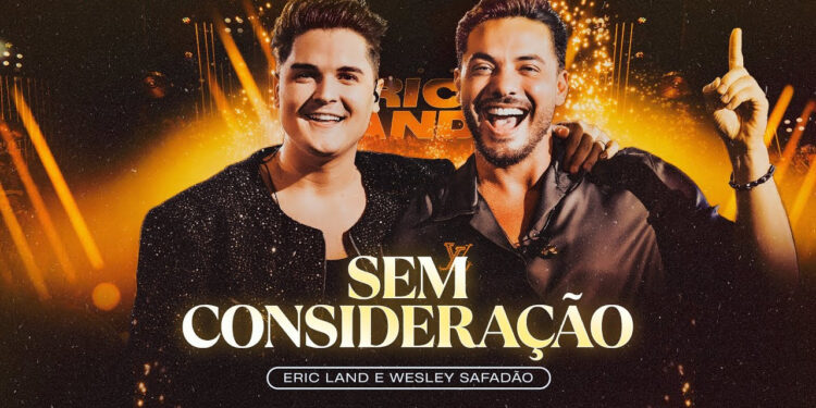 Eric Land e Wesley Safadão lançam “Sem Consideração” e coroam DVD gravado no Villaggio JK, em São Paulo